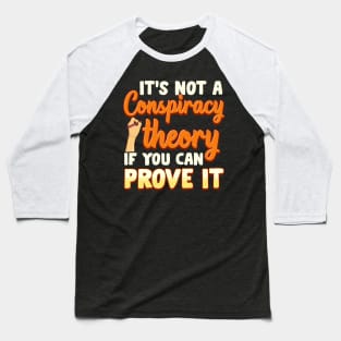 Not a Conspiracy Theory If You Can Prove It Baseball T-Shirt